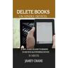 Delete Books on Kindle Devices: A100% Guide on How to Remove Books From all Your Kindle Devices in 1 Minutes