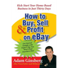 How to Buy, Sell, and Profit on Ebay: Kick-Start Your Home-Based Business in Just Thirty Days