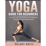 Yoga Guide for Beginners: 101 Poses and Sequences for Strength, Flexibility, and Mindfulness