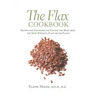 The Flax Cookbook: Recipes and Strategies to Get the Most from the Most Powerful Plant on the Planet
