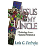 Jesus Is My Uncle: Christology from a Hispanic Perspective