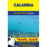 Calabria Travel Guide (Quick Trips Series): Sights, Culture, Food, Shopping & Fun