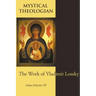 Mystical Theologian: The Work of Vladimir Lossky