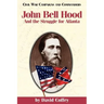 John Bell Hood: And the Struggle for Atlanta
