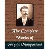 The Complete Works of Guy de Maupassant (New Edition)