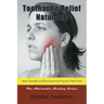 Toothache Relief Naturally: Home Remedies to Eliminate and Prevent Tooth Pain: The Alternative Healing Series