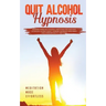 Quit Alcohol Hypnosis Beginners Guided Self-Hypnosis & Meditations For Overcoming Alcoholism, Alcohol Anxiety, Increase Confidence, Rapid Weight Loss