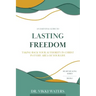 Lasting Freedom: Taking Back Your Authority In Christ In Every Area Of Your Life