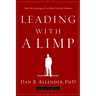 Leading with a Limp: Take Full Advantage of Your Most Powerful Weakness
