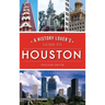 History Lover's Guide to Houston