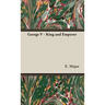 George V - King and Emperor