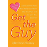 Get the Guy: Learn Secrets of the Male Mind to Find the Man You Want and the Love You Deserve