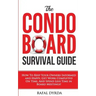 The Condo Board Survival Guide: How to Keep Your Owners Informed and Happy, Get Work Completed on Time and Spend Less Time in Board Meetings!