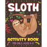 Sloth Activity Book for Girls Ages 8-12: Over 100 Fun Activities for Girls- Coloring Pages, Word Searches, Mazes, Sudoku Puzzles, Trivia, Find the num
