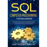 SQL Computer Programming for Beginners: The Ultimate Guide To Learn SQL Programming Basics, SQL Languages, Queries and Practice Problems, SQL Server a