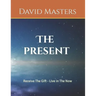 The Present: Receive The Gift - Live In The Now