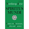 Spiritus Mundi: Essays on Literature, Myth, and Society