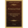 The Mourner's Friend: Or Sighs Of Sympathy For Those Who Sorrow (1852)