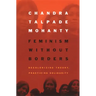 Feminism Without Borders: Decolonizing Theory, Practicing Solidarity