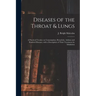 Diseases of the Throat & Lungs [microform]: a Practical Treatise on Consumption, Bronchitis, Asthma and Kindred Diseases, With a Description of Their