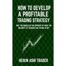 How to Develop a Profitable Trading Strategy: Why You Should Do the Opposite of What the Majority of Traders are Trying to Do