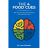 The 4 Food Cues: Why Your Brain Won't Shut Up About Food, and How to Fix It