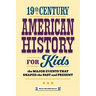 19th Century American History for Kids: The Major Events That Shaped the Past and Present