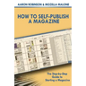 How To Self-Publish A Magazine: The Step-by-Step Guide to Starting a Magazine