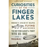 Curiosities of the Finger Lakes: Hidden Ancient Ruins, Flying Machines, the Boy Who Caught a Trout with His Nose and More