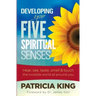 Developing Your Five Spiritual Senses: See, Hear, Smell, Taste & Feel the Invisible World Around You