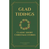 Glad Tidings: Classic Short Christmas Stories