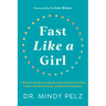 Fast Like a Girl: A Woman's Guide to Using the Healing Power of Fasting to Burn Fat, Boost Energy, and Balance Hormones
