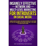 Insanely Effective Network And Multi-Level Marketing For Introverts On Social Media: : Learn How to Build an MLM Business to Success by the Top Leader