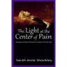 The Light at the Center of Pain: Messages of Hope & Renewal for People in Chronic Pain