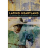 Latino Heartland: Of Borders and Belonging in the Midwest