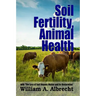 Soil Fertility, Animal Health - With "The Loss of Soil Organic Matter and its Restoration"