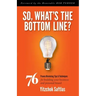 So, What's the Bottom Line?: 76 Proven Marketing Tips & Techniques for Building Your Business and Personal Brand