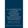 A Complete Guide to Wills, Trusts and Estate Planning: Everything You've Wanted to Know But Were Afraid To Ask