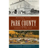 Historic Tales from Park County: Parked in the Past
