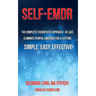 Self-EMDR: The Complete Therapeutic Approach - At Last. Eliminate Painful Emotions For A Lifetime. Simple. Easy. Effective.