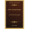 Saint Among Savages: The Life of Isaac Jogues