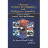 Advanced Criminal Investigations and Intelligence Operations: Tradecraft Methods, Practices, Tactics, and Techniques