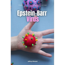 Epstein-Barr Virus: A Beginner's Step-by-Step Guide to Managing EBV Naturally Through Diet, With Sample Recipes and a Meal Plan