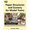 Paper Structures and Scenery for Model Trains: Strategies, tips and practical projects to easily and affordably create landscapes, buildings and backg