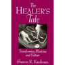 The Healer's Tale: Transforming Medicine and Culture
