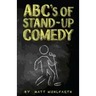 ABC's of Stand-up Comedy: Go zero to funny in one book!