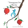 The Pomegranate Tree and The Blue Jay: A poem