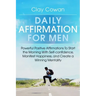 Daily Affirmations for Men: Powerful Positive Affirmations To Start the Morning With Self-confidence, Manifest Happiness, and Create a Winning Mentali