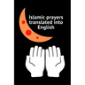 Islamic prayers translated into English: Good Prayer 9*6 25pages More Prayers