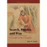 Search, Ponder, and Pray: A Guide to the Gospels